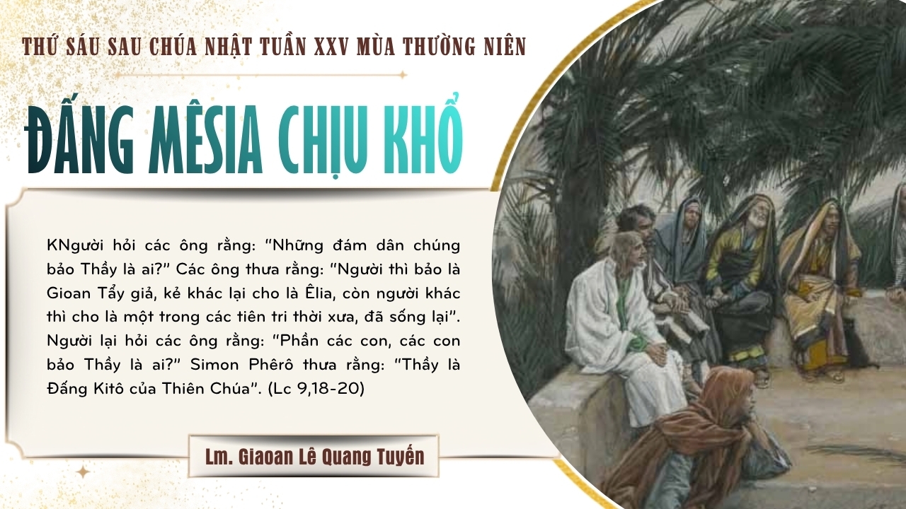 ĐẤNG MÊSIA CHỊU KHỔ - Suy Niệm Lời Chúa | Thứ Sáu Sau Chúa Nhật Tuần XXV Mùa Thường Niên | Lc 9, 18-22 | Lm Gioan Lê Quang Tuyến